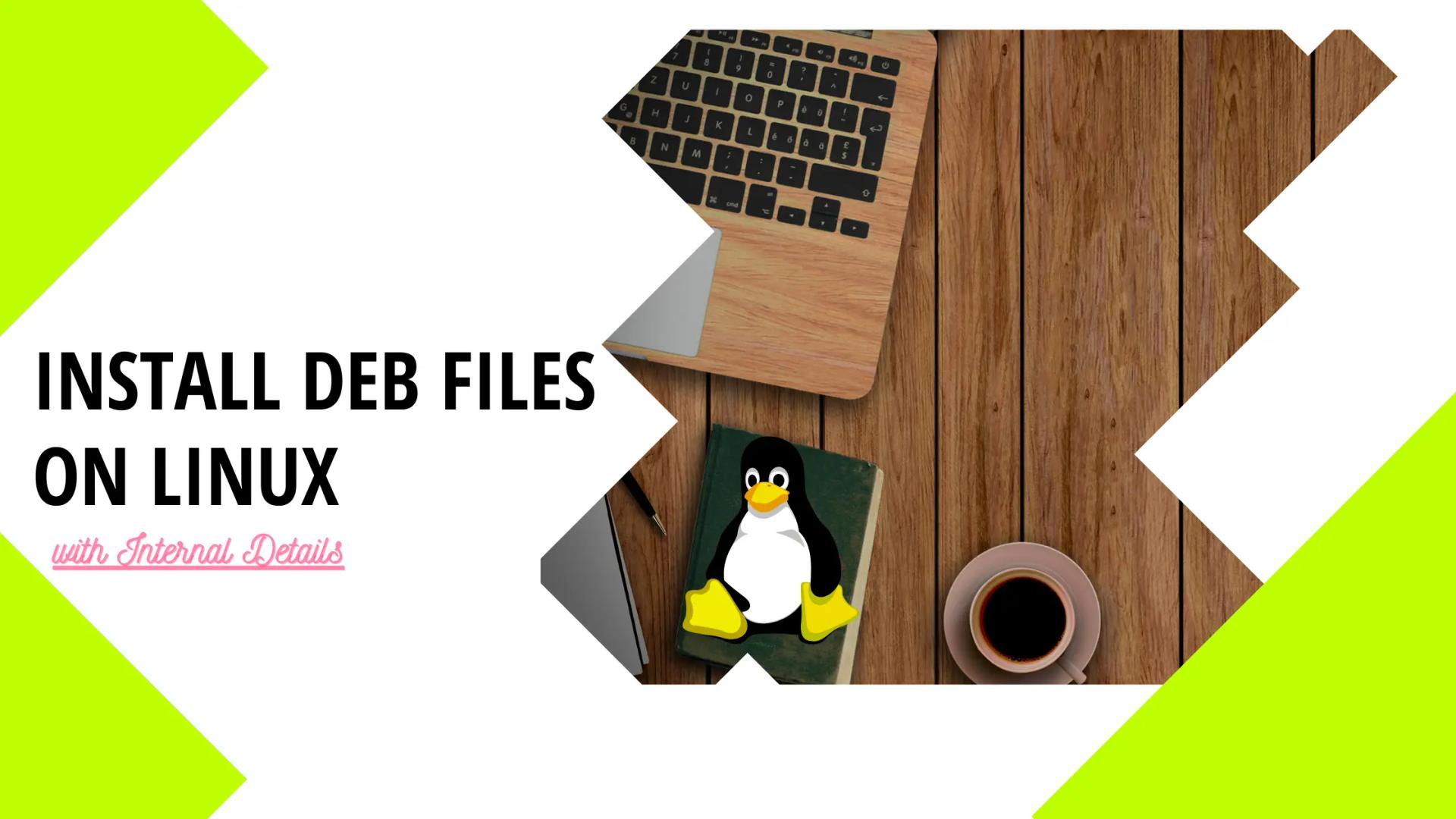 How to install deb files in Linux with Explanation