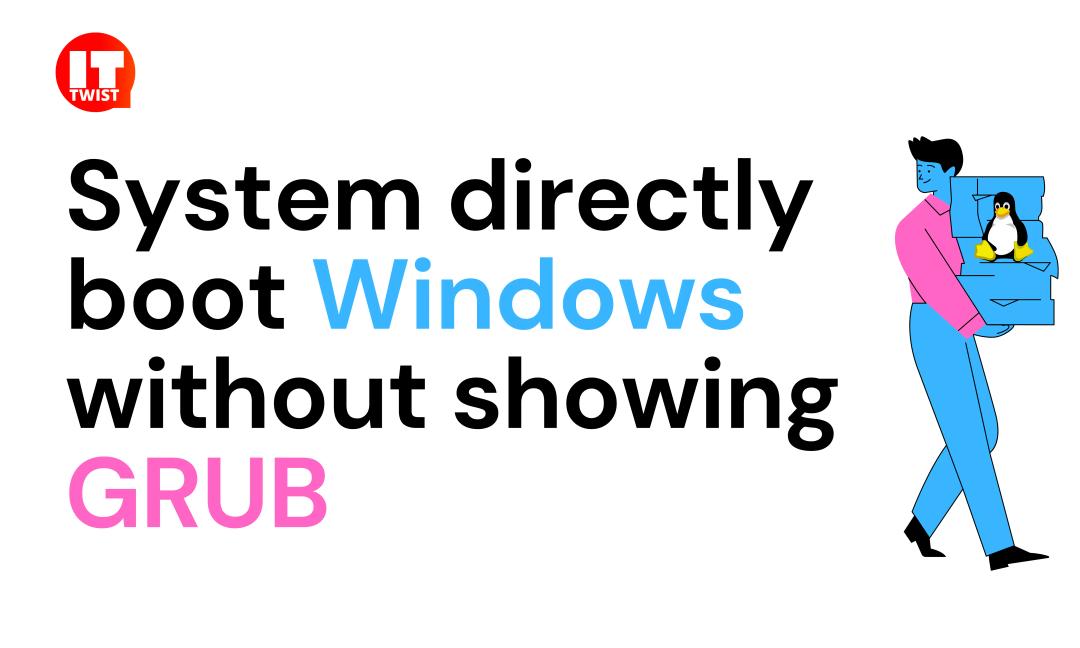 System directly boot Windows without showing GRUB